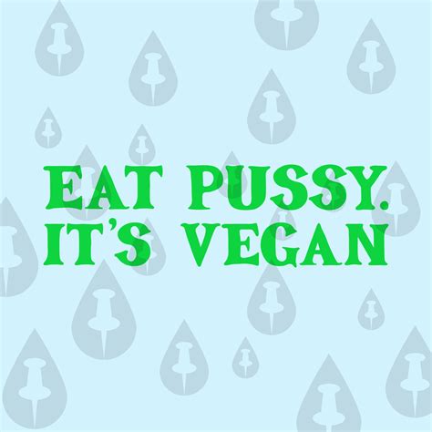 eat pussy its vegan